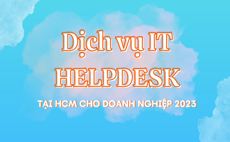 dịch vụ IT Helpdesk tại hcm