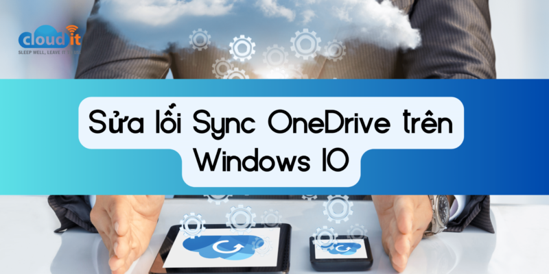 Sửa lỗi Sync OneDrive trên Windows 10